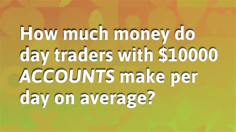 How much money do day traders with $10000 accounts make per day on average?